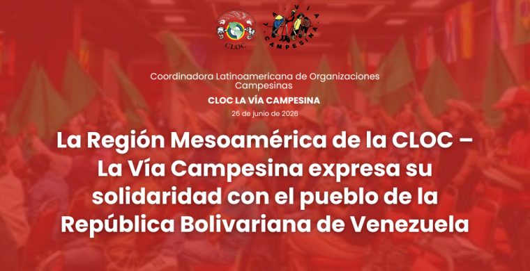 La Región Mesoamérica de la CLOC – La Vía Campesina expresa su solidaridad con el pueblo de la República Bolivariana de Venezuela